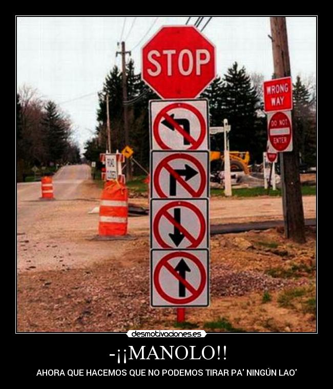 -¡¡MANOLO!! - AHORA QUE HACEMOS QUE NO PODEMOS TIRAR PA NINGÚN LAO