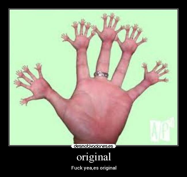 original - Fuck yea,es original