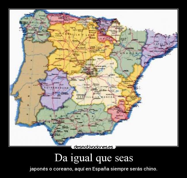 Da igual que seas - japonés o coreano, aquí en España siempre serás chino.