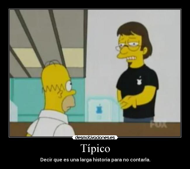 Típico - Decir que es una larga historia para no contarla.