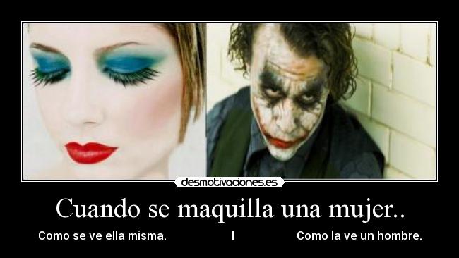 Cuando se maquilla una mujer.. - 