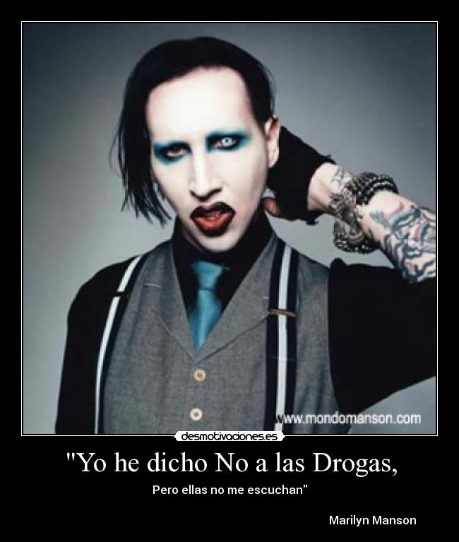 carteles dicho las drogas pero ellas escuchan marilyn manson desmotivaciones