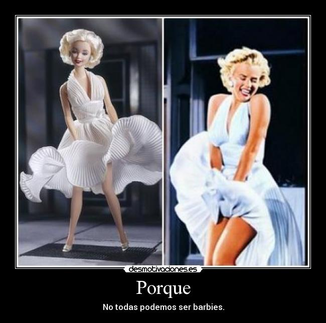 Porque - No todas podemos ser barbies.