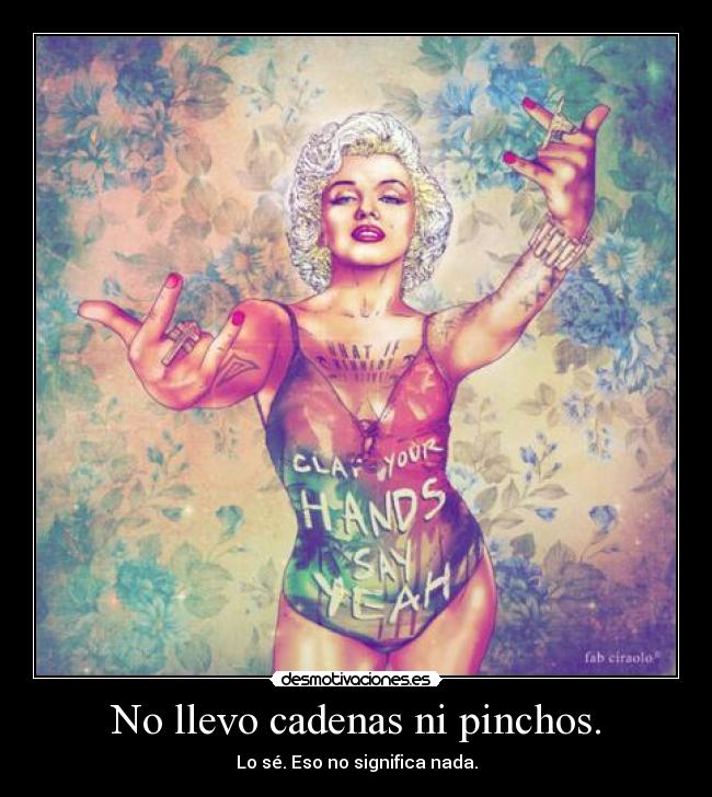 No llevo cadenas ni pinchos. - 