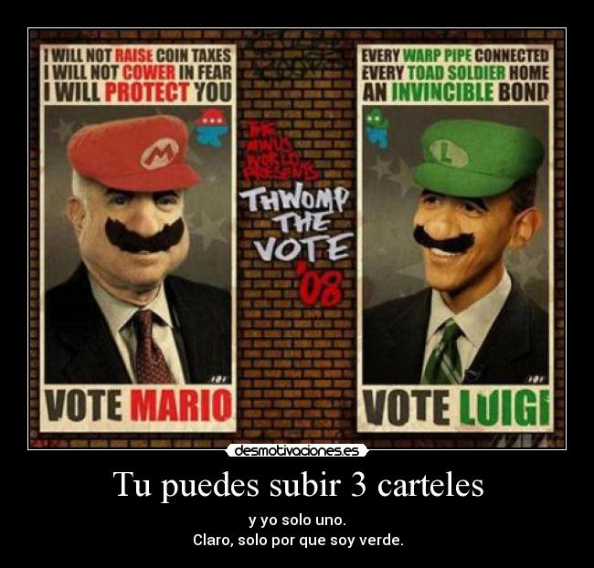 Tu puedes subir 3 carteles - y yo solo uno.
Claro, solo por que soy verde.