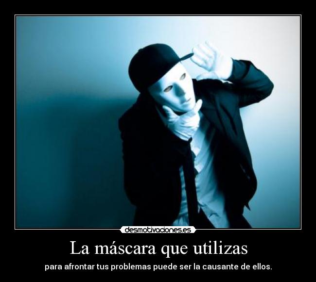 La máscara que utilizas -
