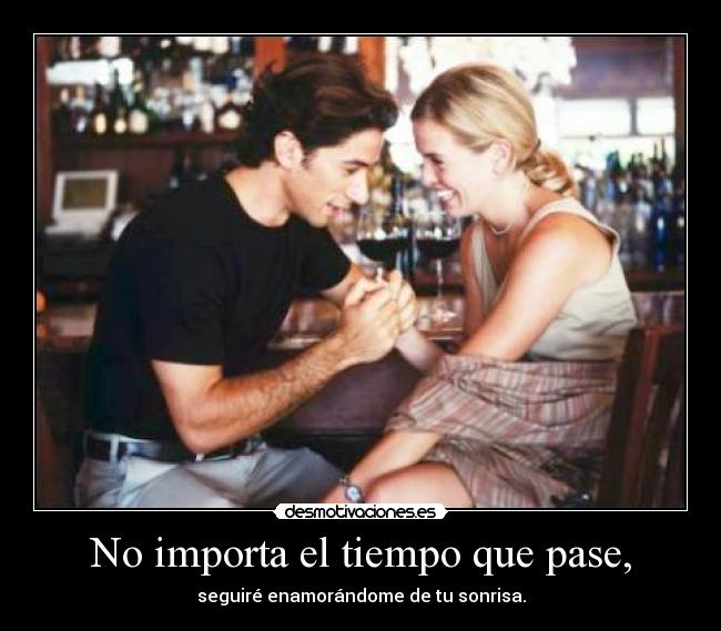 No importa el tiempo que pase, - 