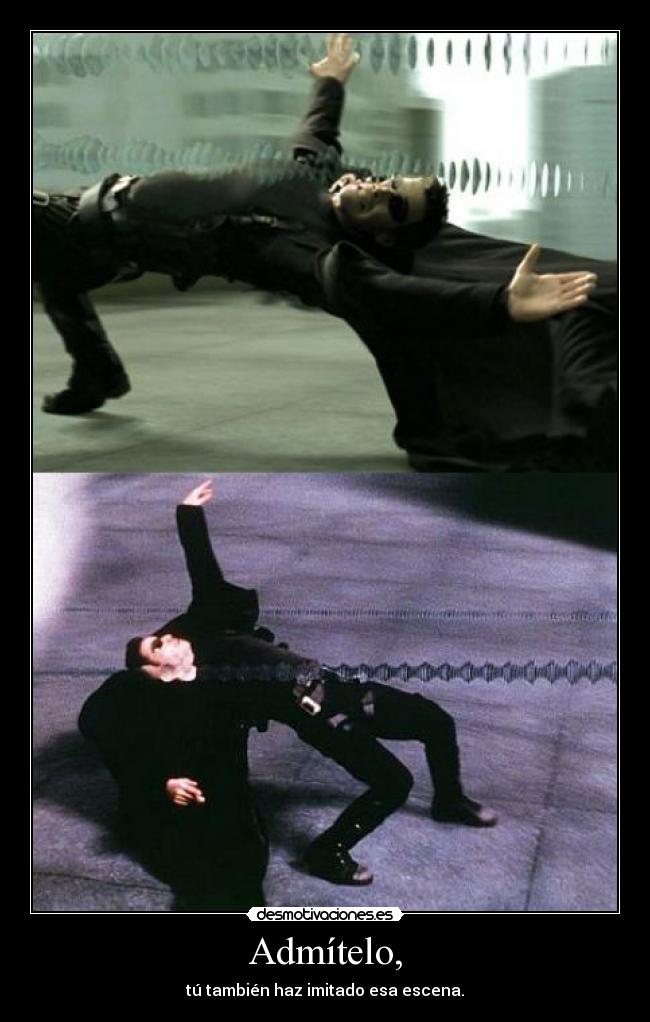 Admítelo, - tú también haz imitado esa escena.