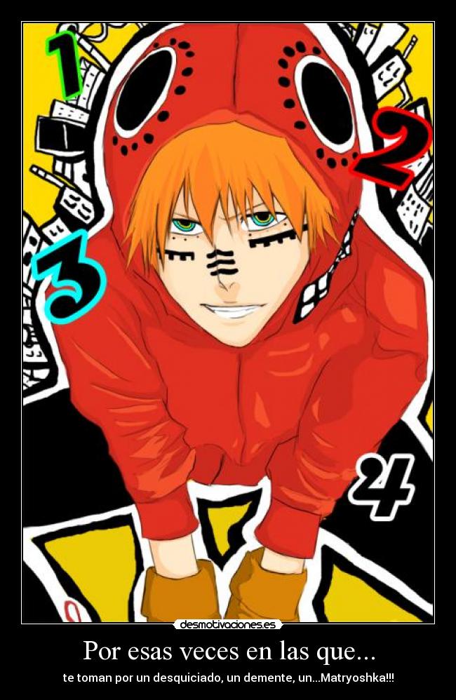 Por esas veces en las que... - te toman por un desquiciado, un demente, un...Matryoshka!!!