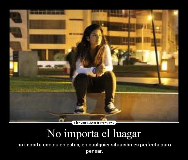 No importa el luagar -