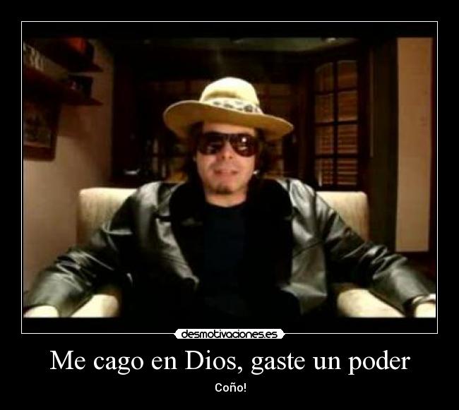 Me cago en Dios, gaste un poder - 