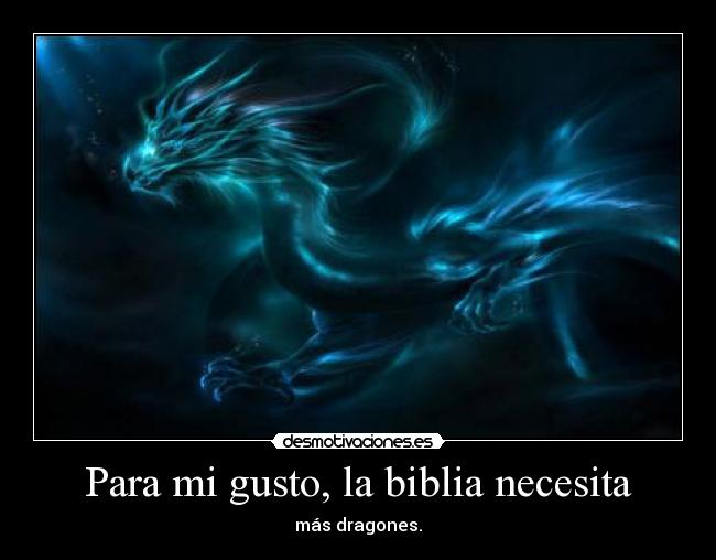 Para mi gusto, la biblia necesita - más dragones.
