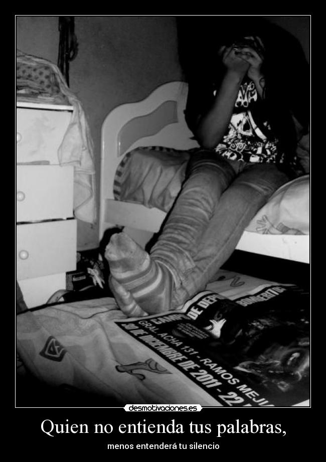 Quien no entienda tus palabras, -