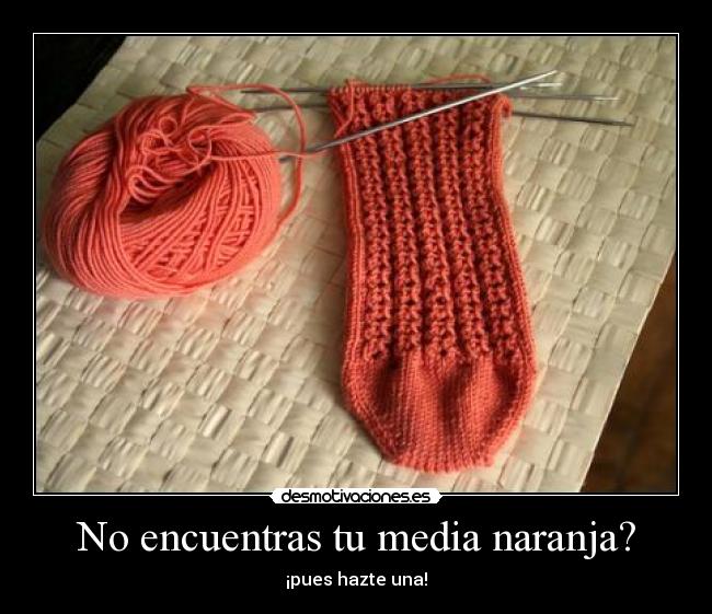 No encuentras tu media naranja? -