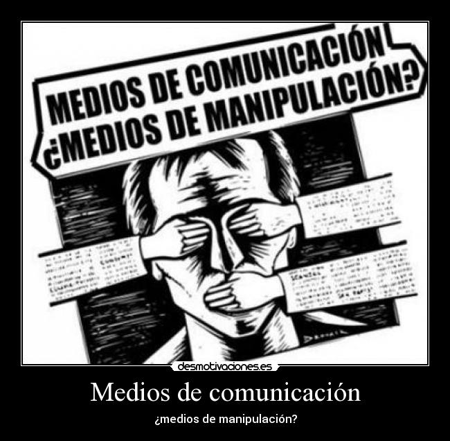 Medios de comunicación - ¿medios de manipulación?