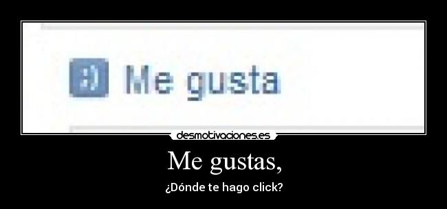 Me gustas, - ¿Dónde te hago click?