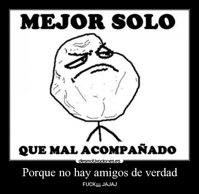 Porque no hay amigos de verdad - FUCK¡¡¡¡ JAJAJ