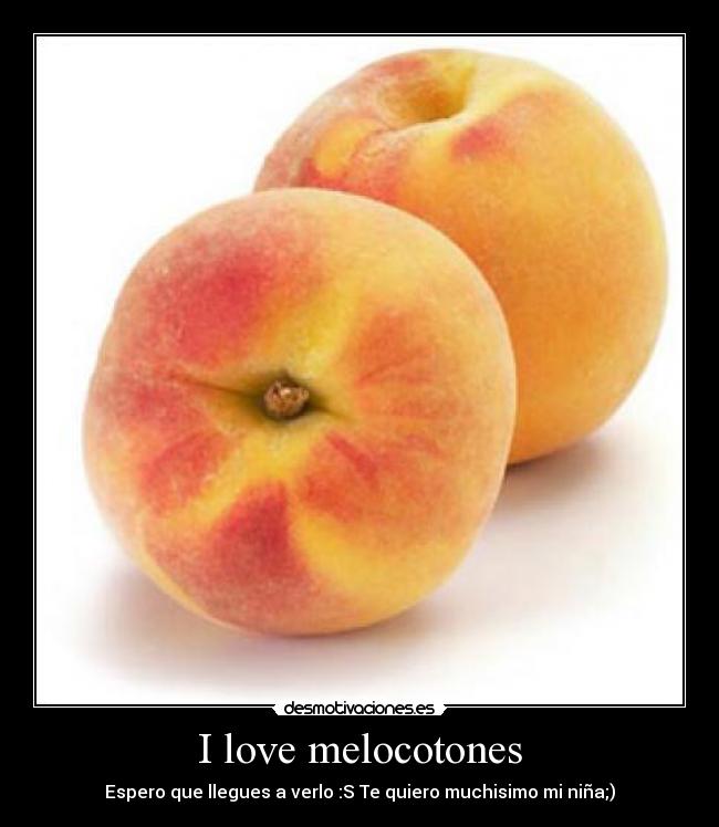 I love melocotones -