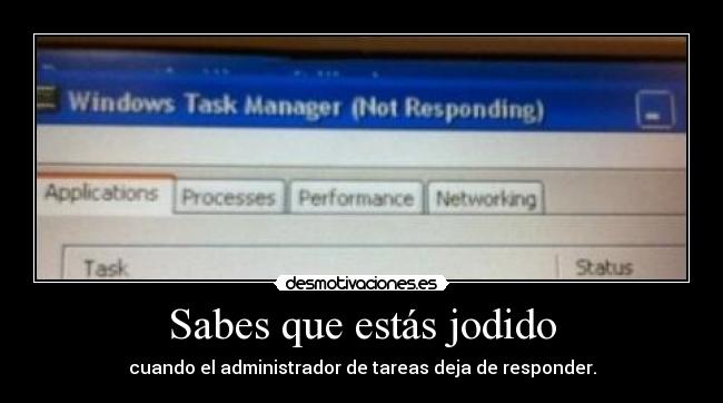 Sabes que estás jodido - cuando el administrador de tareas deja de responder.