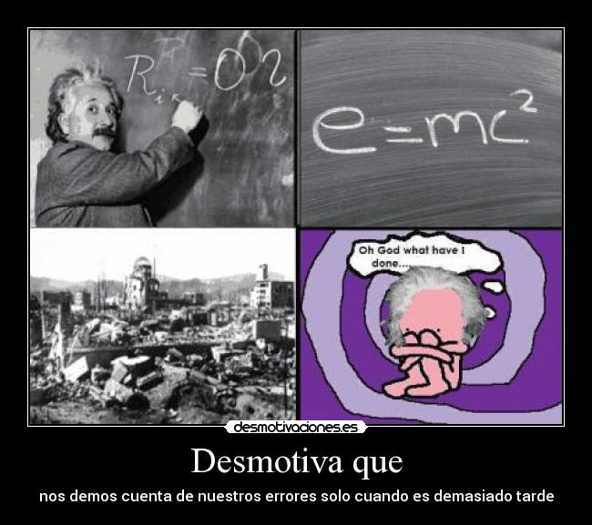 Desmotiva que - nos demos cuenta de nuestros errores solo cuando es demasiado tarde