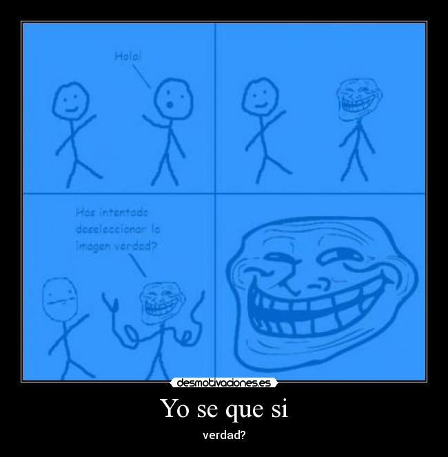 Yo se que si - verdad?