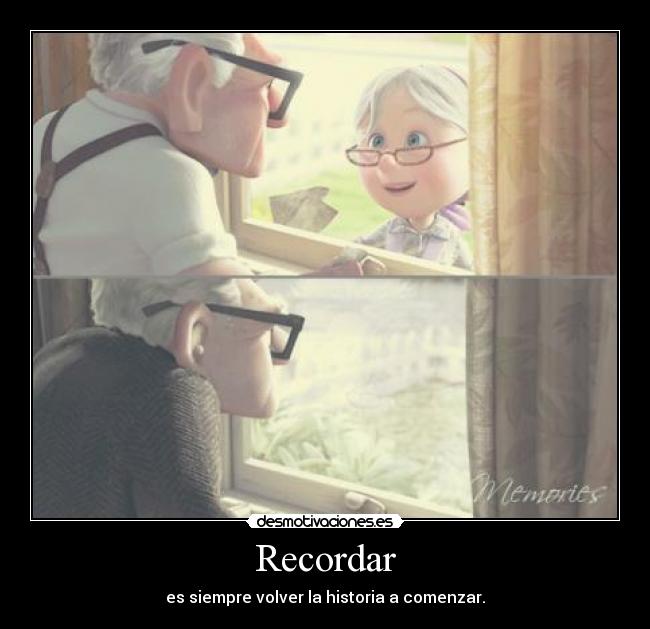 Recordar - es siempre volver la historia a comenzar.