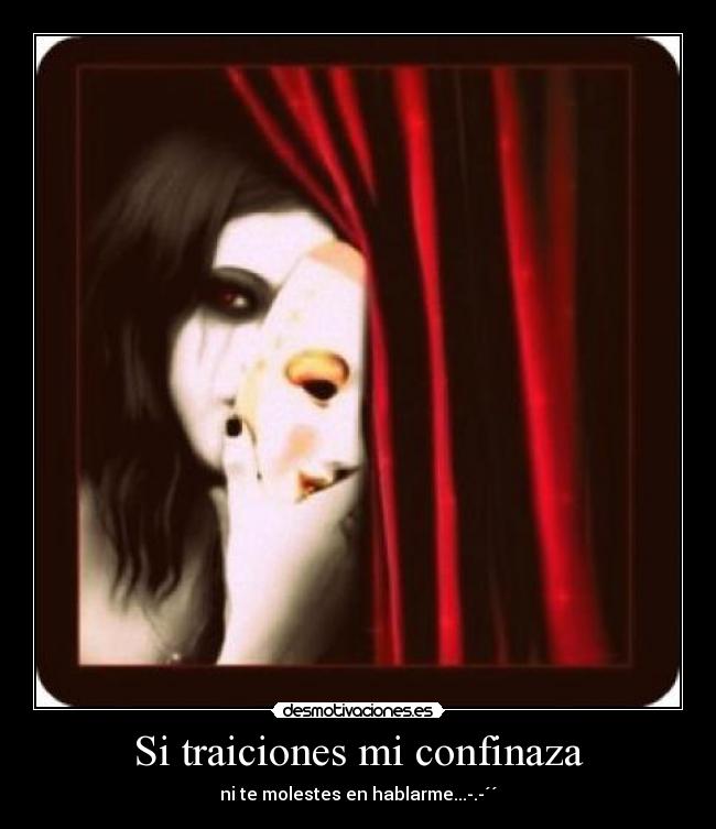 Si traiciones mi confinaza - ni te molestes en hablarme...-.-´´