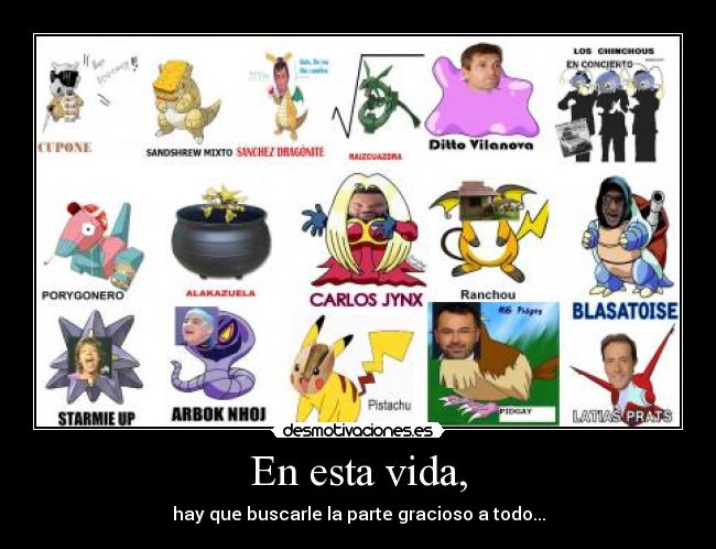 En esta vida, - hay que buscarle la parte gracioso a todo...