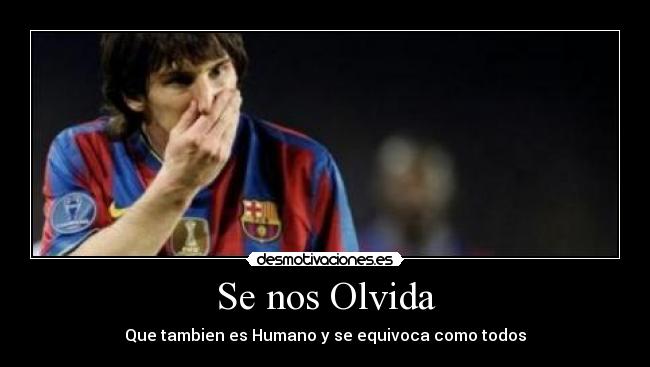 Se nos Olvida - Que tambien es Humano y se equivoca como todos