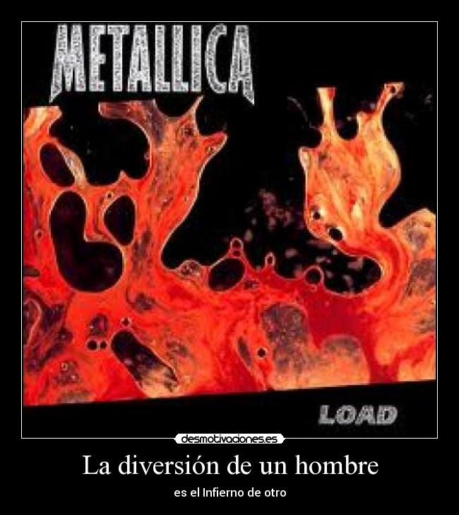 La diversión de un hombre - es el Infierno de otro