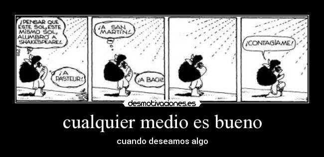cualquier medio es bueno -