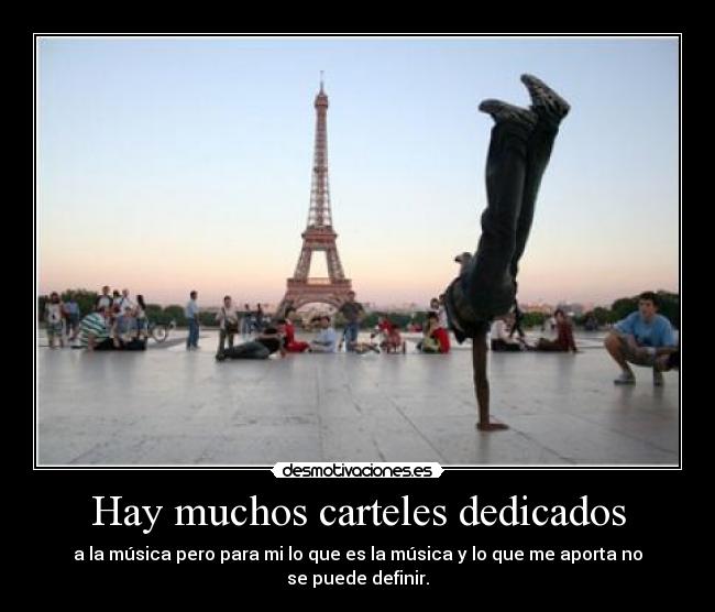 Hay muchos carteles dedicados - a la música pero para mi lo que es la música y lo que me aporta no se puede definir.