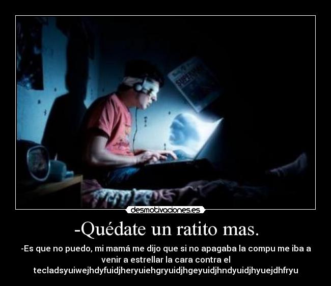 -Quédate un ratito mas. -