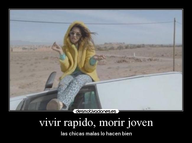 vivir rapido, morir joven - las chicas malas lo hacen bien