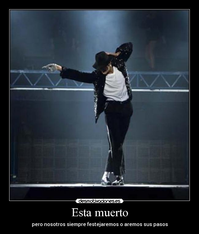 Esta muerto - pero nosotros siempre festejaremos o aremos sus pasos