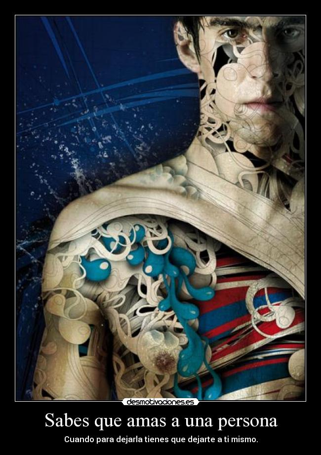 Sabes que amas a una persona - Cuando para dejarla tienes que dejarte a ti mismo.