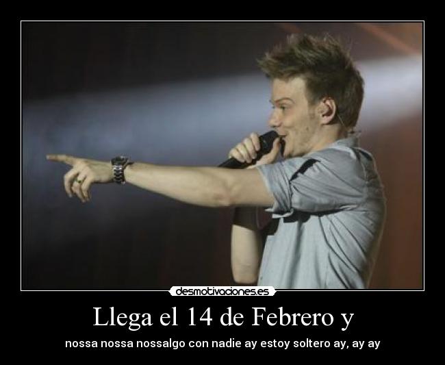 Llega el 14 de Febrero y - nossa nossa nossalgo con nadie ay estoy soltero ay, ay ay