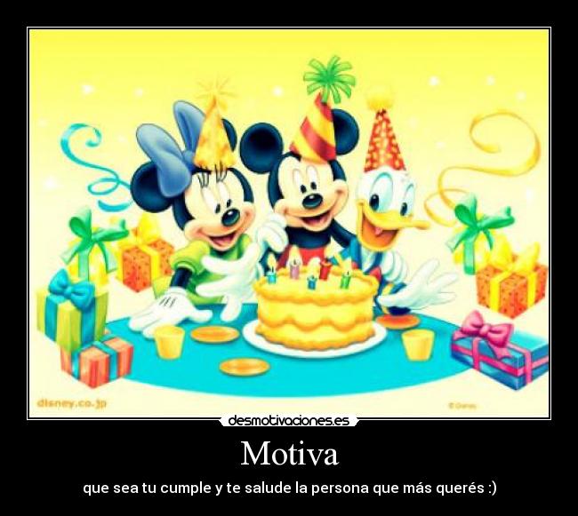 Motiva - que sea tu cumple y te salude la persona que más querés :)