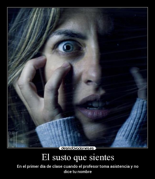 El susto que sientes - 