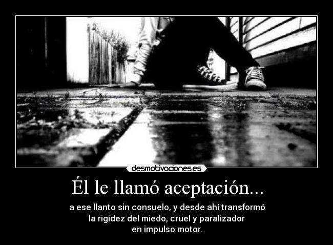 Él le llamó aceptación... -