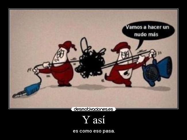 Y así - es como eso pasa.