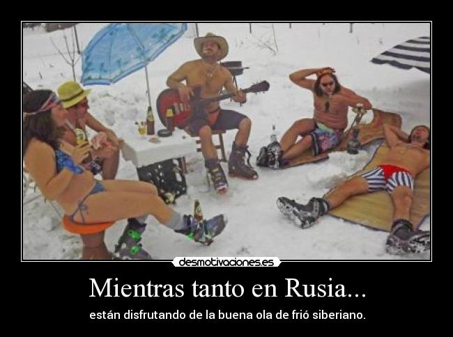 Mientras tanto en Rusia... - están disfrutando de la buena ola de frió siberiano.