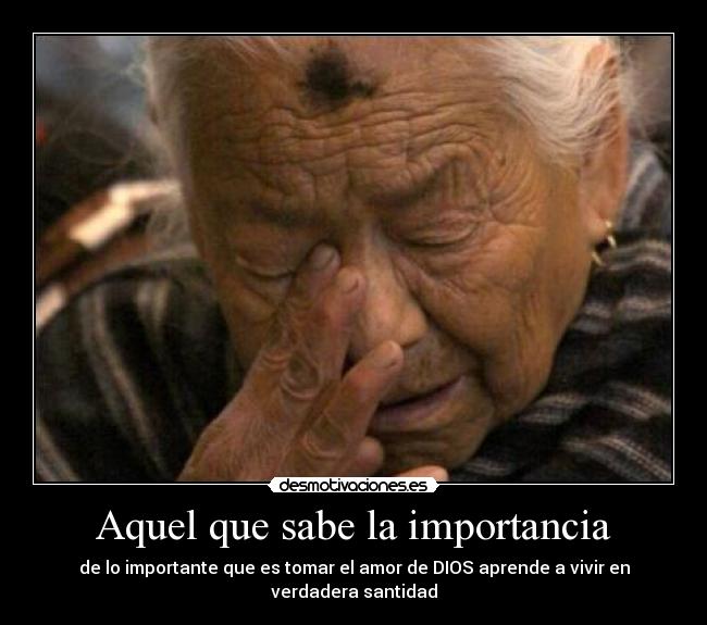 Aquel que sabe la importancia - de lo importante que es tomar el amor de DIOS aprende a vivir en verdadera santidad