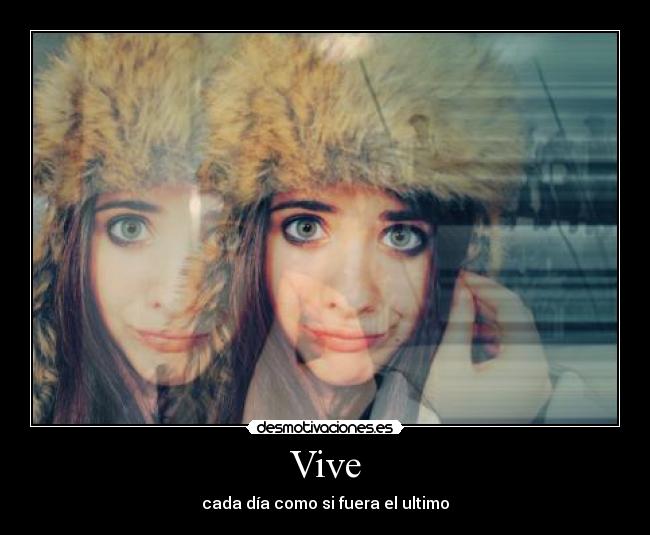 Vive - cada día como si fuera el ultimo