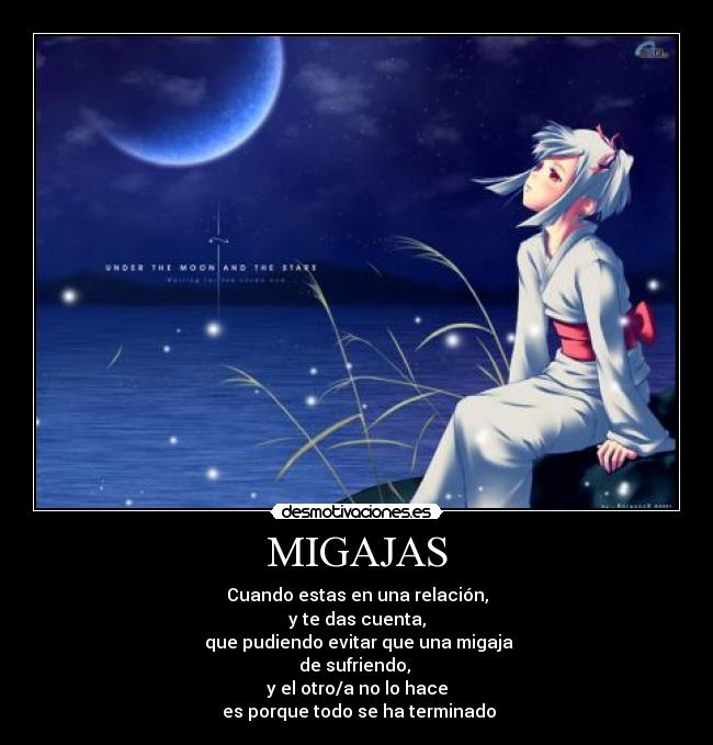 MIGAJAS - Cuando estas en una relación,
y te das cuenta,
que pudiendo evitar que una migaja
de sufriendo,
y el otro/a no lo hace
es porque todo se ha terminado