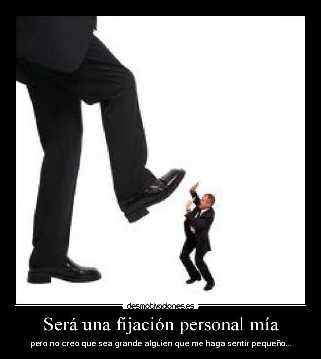 Será una fijación personal mía -