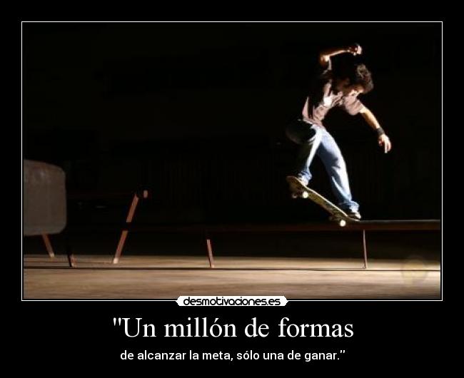 Un millón de formas - de alcanzar la meta, sólo una de ganar.
