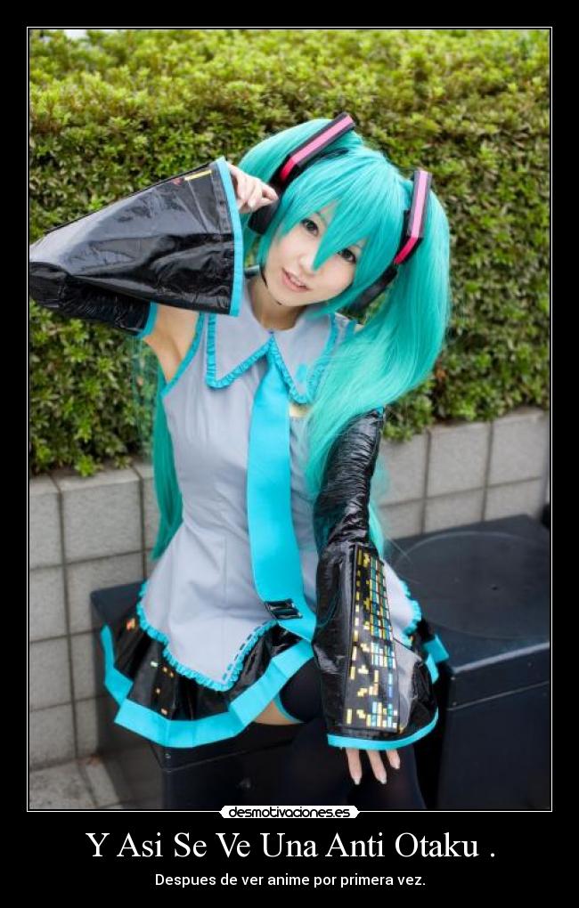 Y Asi Se Ve Una Anti Otaku . - Despues de ver anime por primera vez.