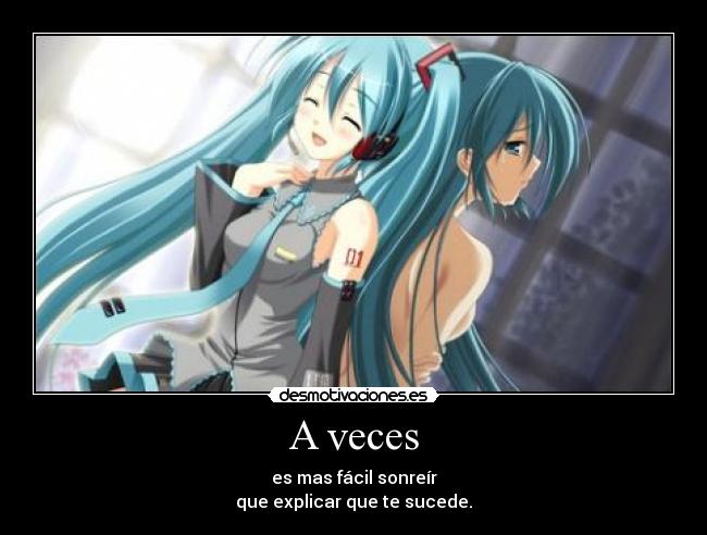 A veces - es mas fácil sonreír
que explicar que te sucede.