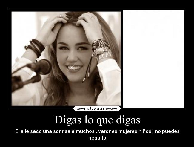 Digas lo que digas - Ella le saco una sonrisa a muchos , varones mujeres niños , no puedes negarlo